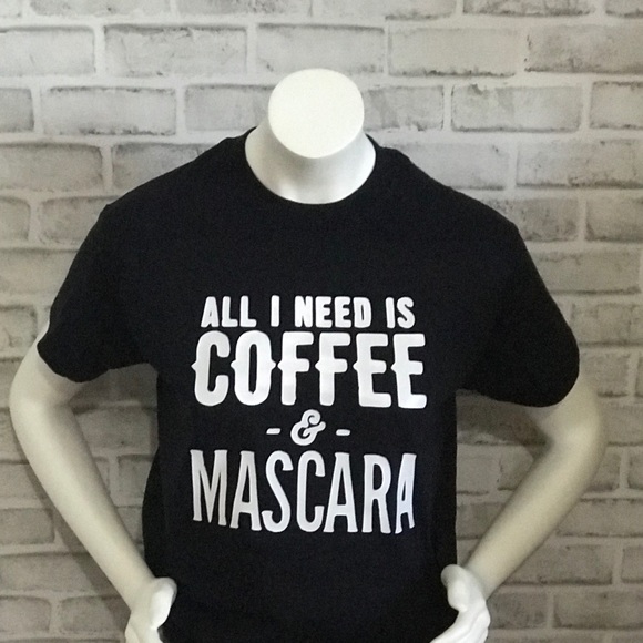 Gildan Tops - All I need is coffee and mascara